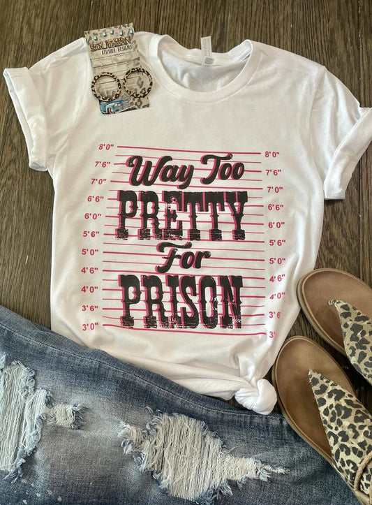 Way to Pretty for Prison Tee